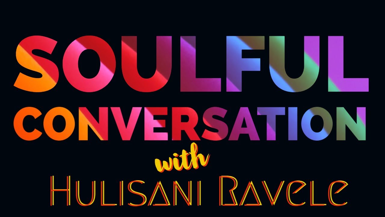 Soulful Conversation with Hulisani Ravele