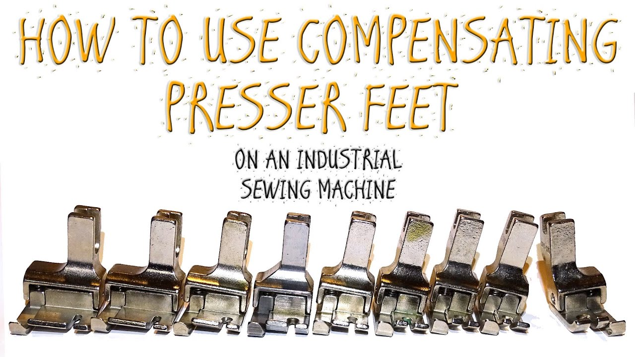 HOW TO USE THE COMPENSATING PRESSER FEET ON AN INDUSTRIAL SEWING MACHINE