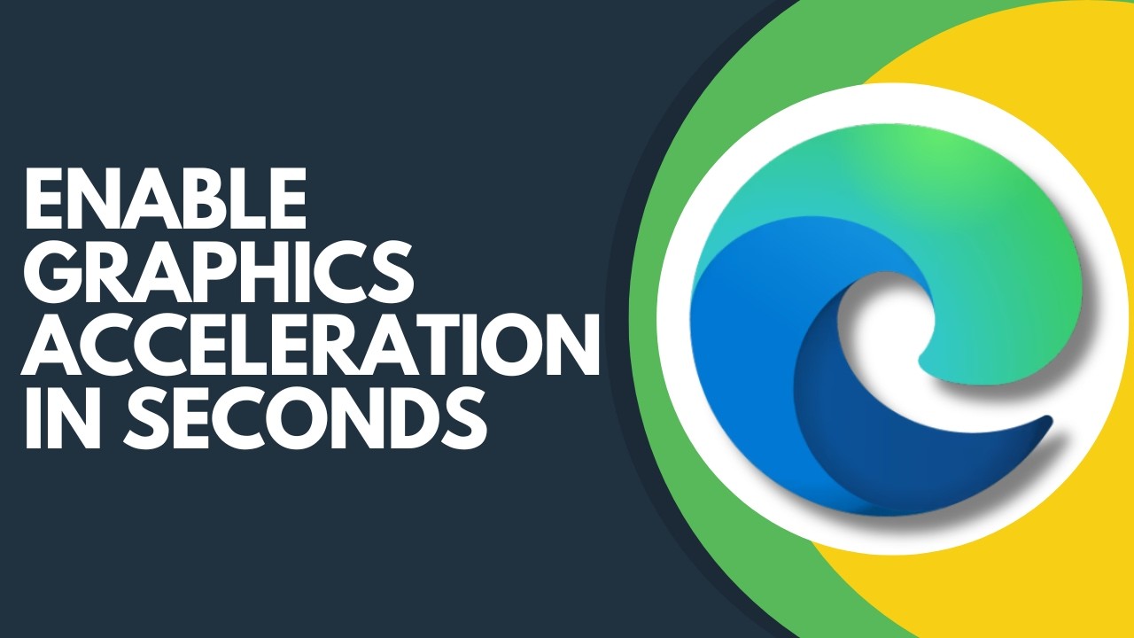 Want Faster Browsing in Microsoft Edge? Enable Graphics Acceleration Step by Step