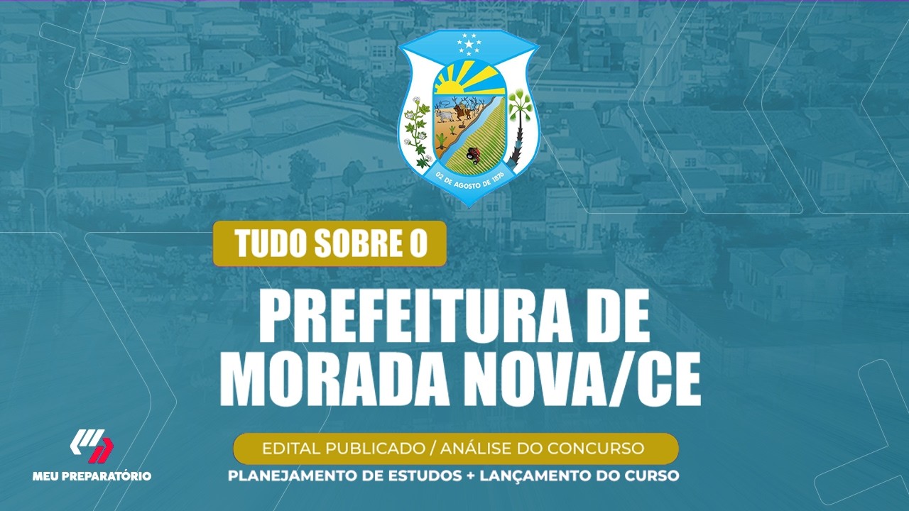 CONCURSO DA PREFEITURA DE MORADA NOVA/CE + PLANEJAMENTO DE ESTUDOS (EDITAL PUBLICADO)