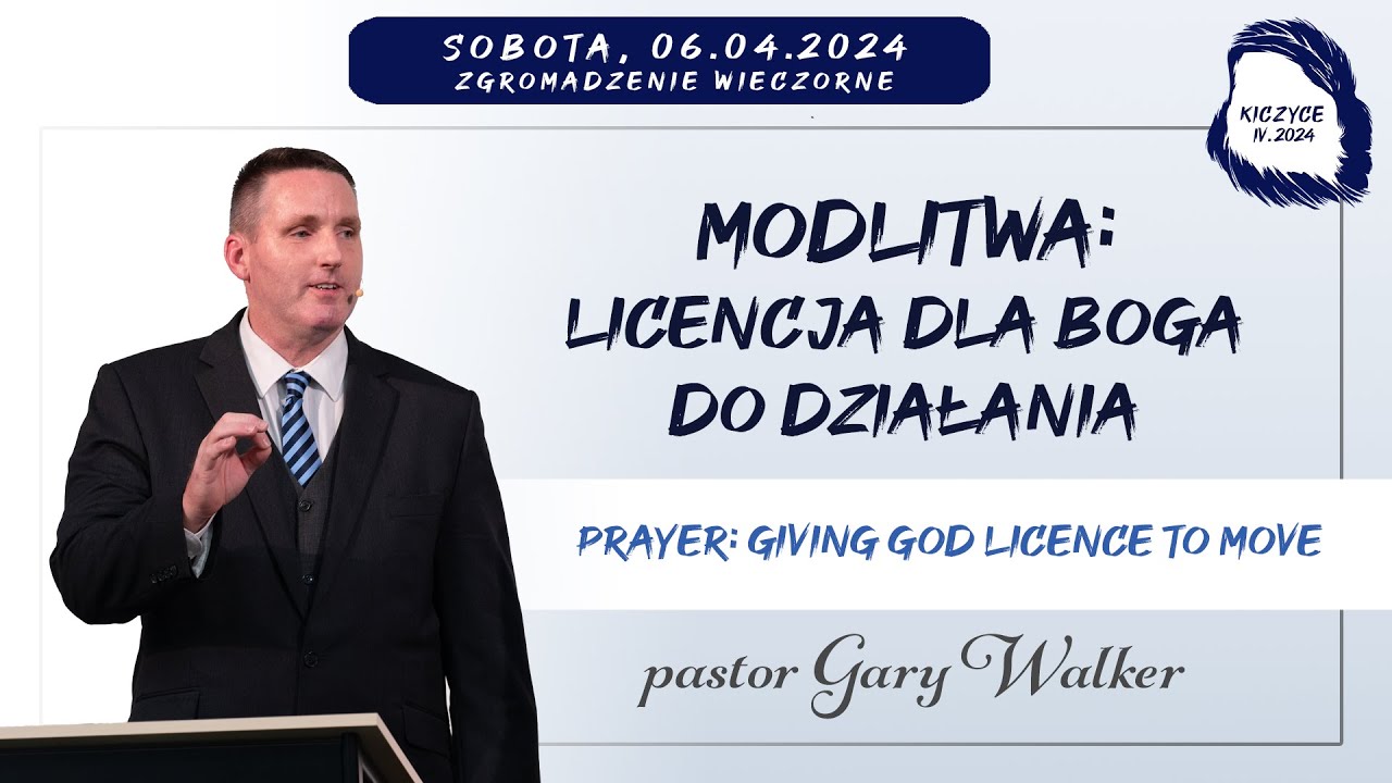 06.04.2024 &ndash; Gary Walker &ndash; Modlitwa: licencja dla Boga do działania