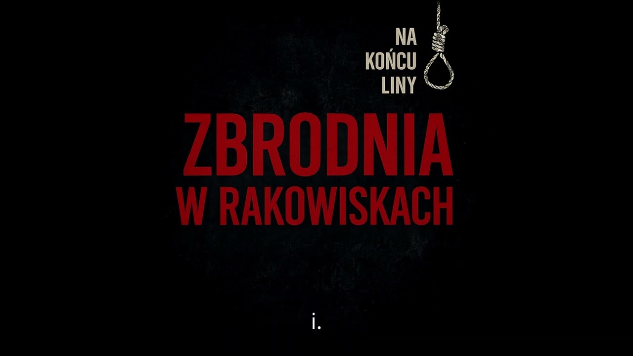 Zbrodnia w Rakowiskach | NaKońcuLiny [ODC. 9]