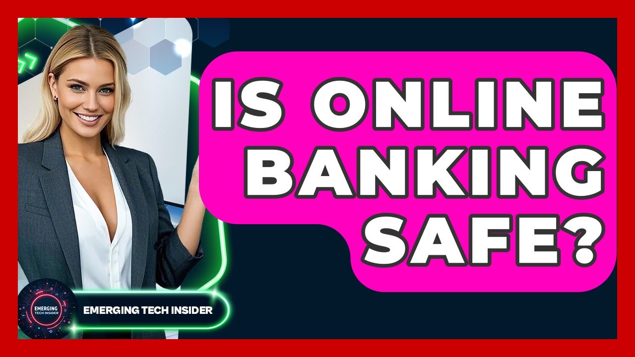 Is Online Banking Safe? - Emerging Tech Insider