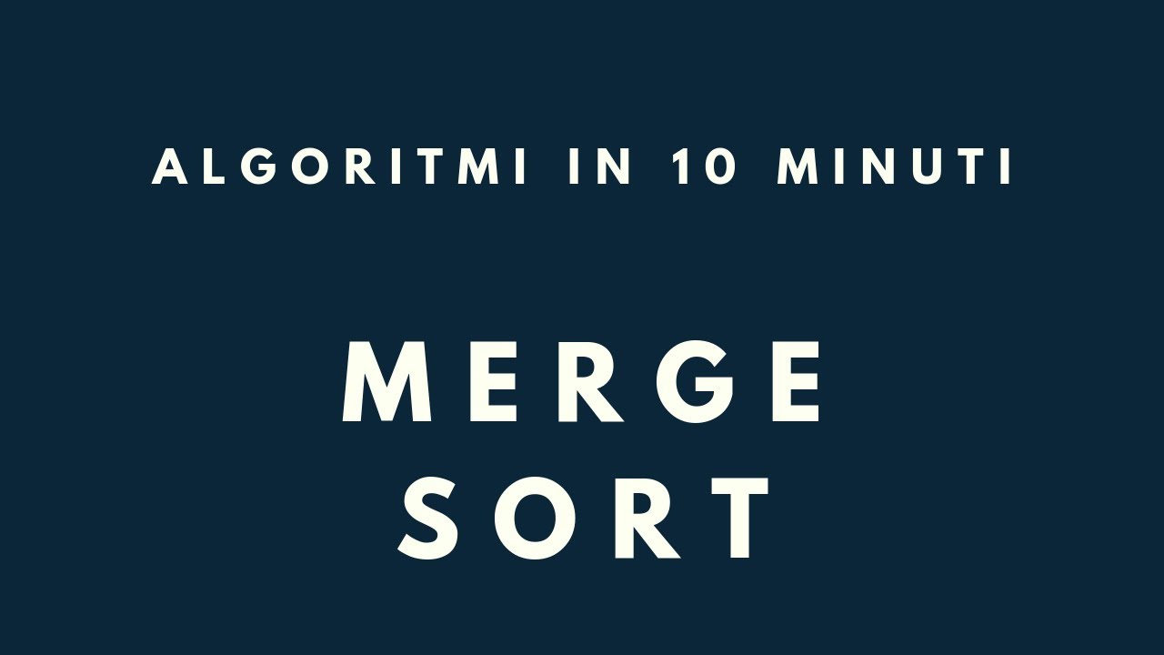 MERGE SORT in 10 minuti | [ALGORITMI E STRUTTURE DATI]