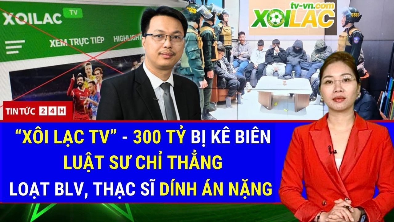 Toàn Cảnh Đế Chế Bóng Đá Lậu “Xôi Lạc TV” Sụp Đổ: Hơn 300 Tỷ Bị Kê Biên, Lộ Mạng Lưới Ngầm | Tin Tức