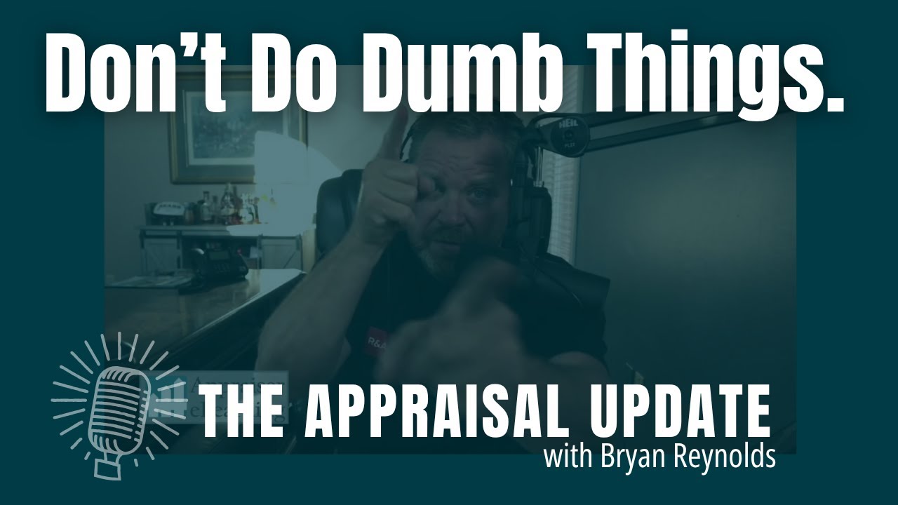The Appraisal Update Podcast 11.4.25 - Don't Do Dumb Things!