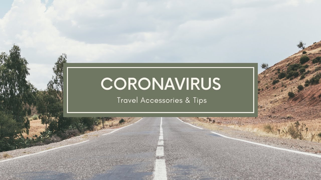 Coronavirus Travel Accessories & Tips to travel During COVID-19.