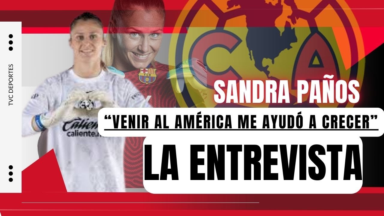 🟠 Entrevista Sandra Paños- ¨venir al América me ayudó a CRECER¨