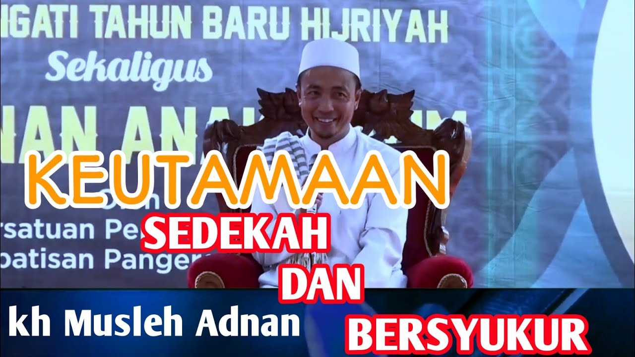 KH MUSLEH ADNAN// KEUTAMAAN SEDEKAH FAN BERSYUKUR