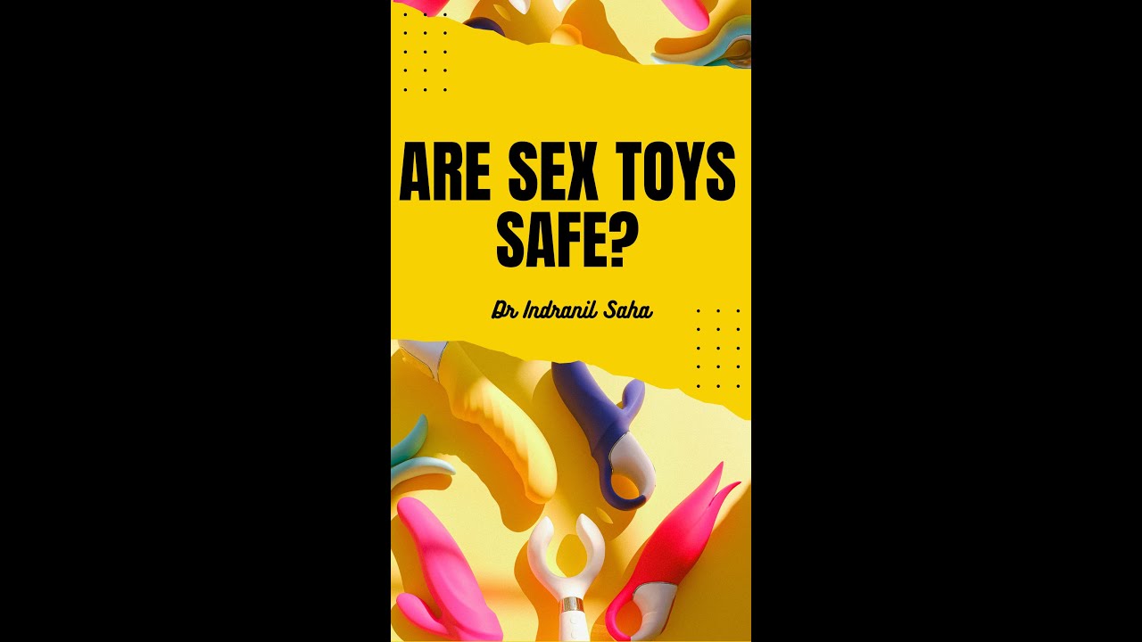 Are sex toys safe? | Dr Indranil Saha