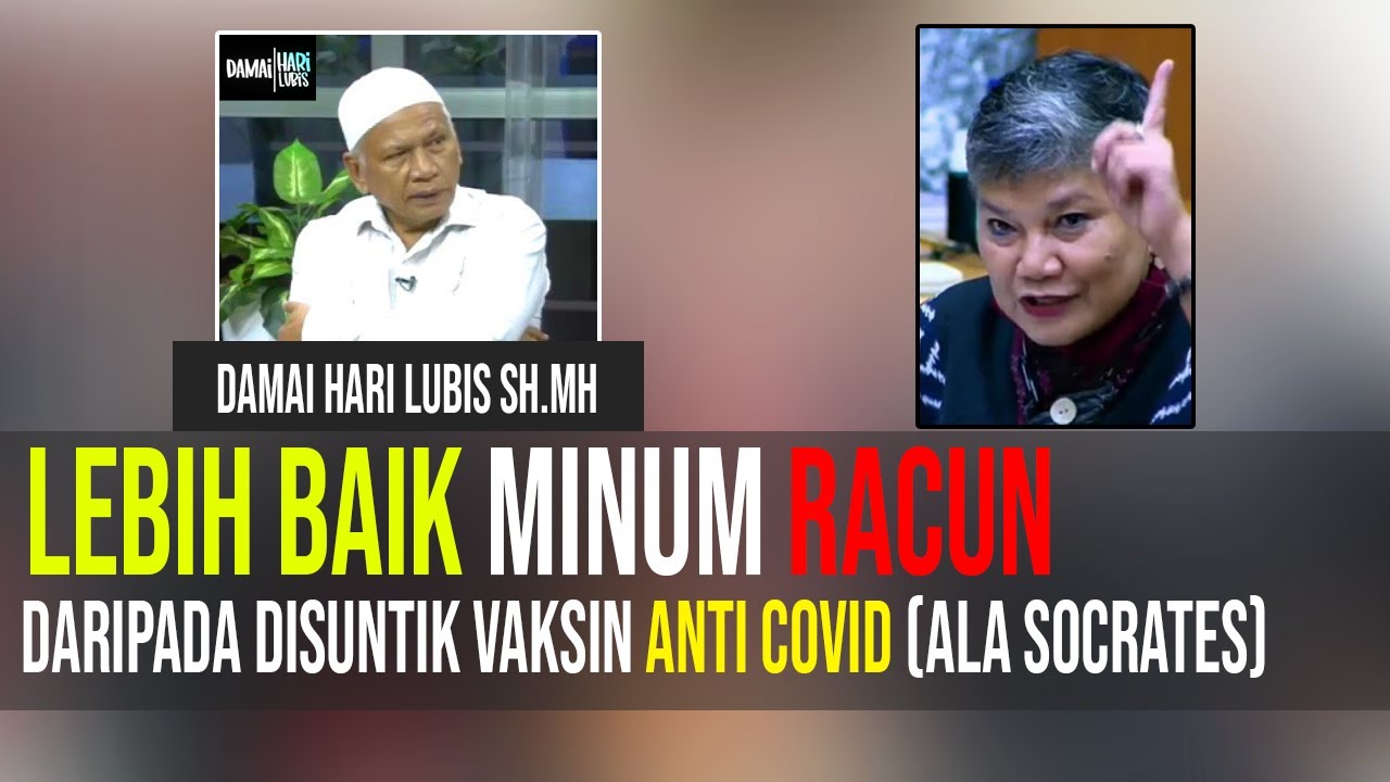 DAMAI HARI LUBIS SH.MH  Lebih Baik Minum Racun Dari Pada DiSuntik Anti Covid  (ALA SOCRATES)