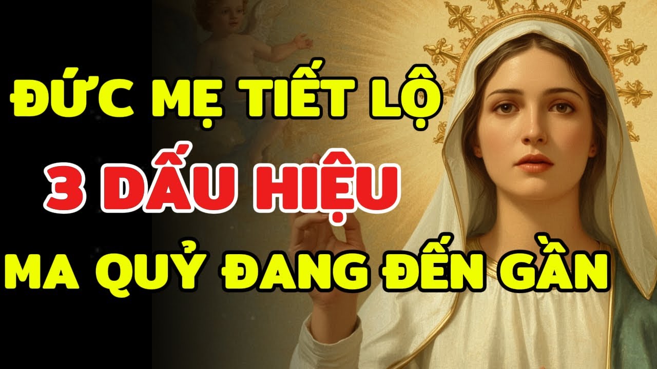 Đức Mẹ Cảnh Báo: 3 Dấu Hiệu Cho Thấy Ma Quỷ Đang Ở Rất Gần Bạn, Đang Âm Thầm Dẫn Bạn Xa Chúa