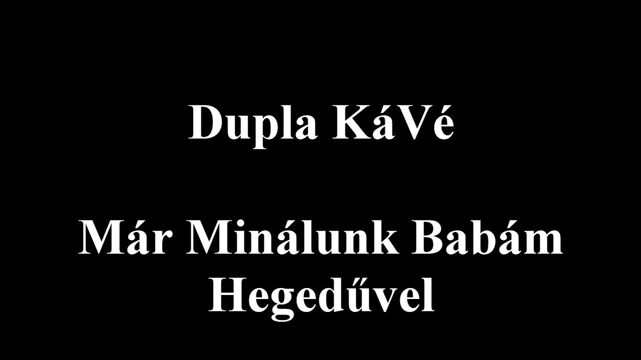 Dupla KáVé - Már minálunk, babám - Hegedűvel - Dalszöveges/Lyric Video - 2015