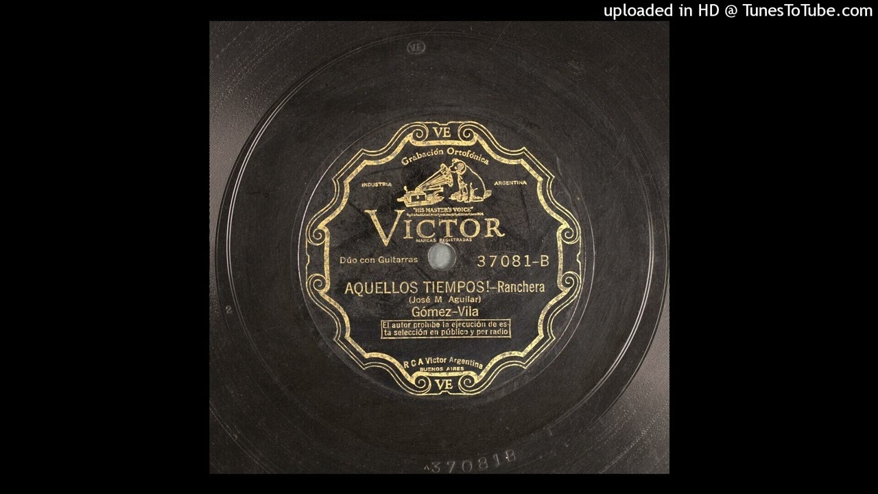 Aquellos tiempos! (ranchera) José María Aguilar Dúo Gómez-Vila BAVE-66503 1931 V 37.081-B