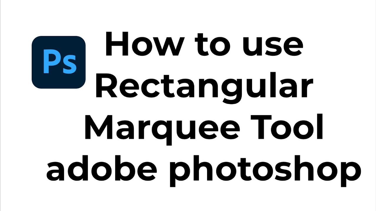 05  how to use Rectangular Marquee Tool in adobe photoshop ?