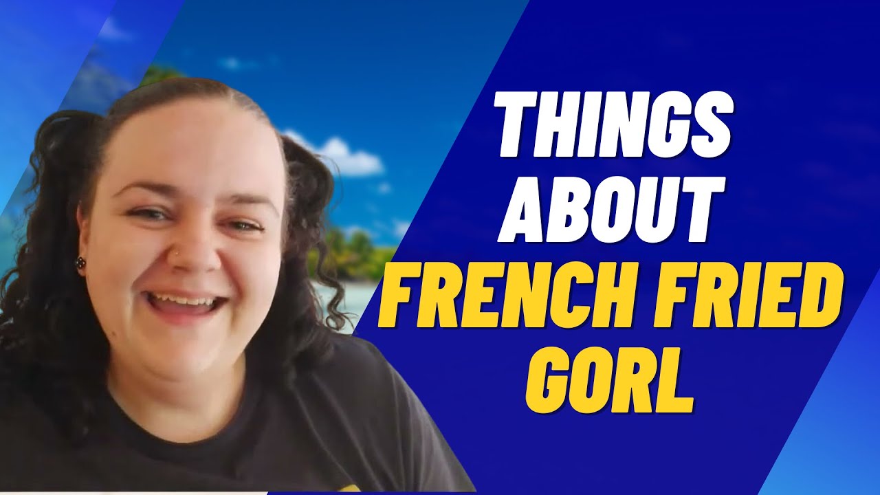 French Fried Gorl | 5 Things About French Fried Gorl