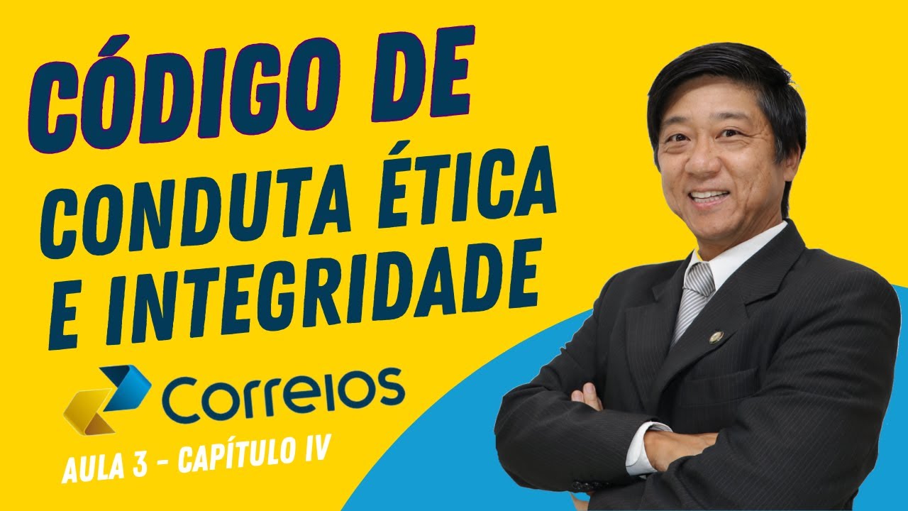 Aula 3 - Código de Conduta Ética e Integridade Correios - Cap IV - Princípios Éticos e Fundamentais
