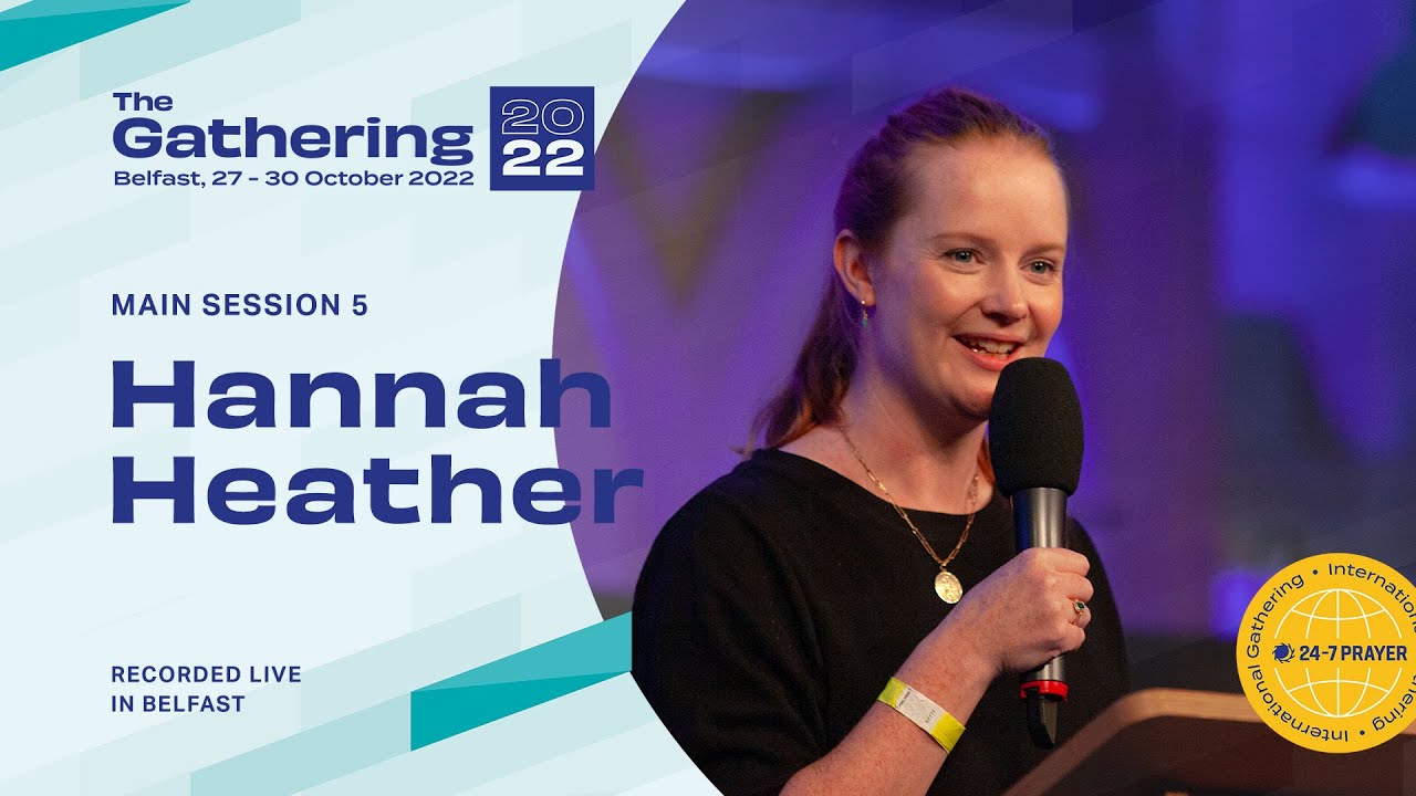 Hannah Heather | Main Session 5 | The Gathering '22 | 24-7 Prayer