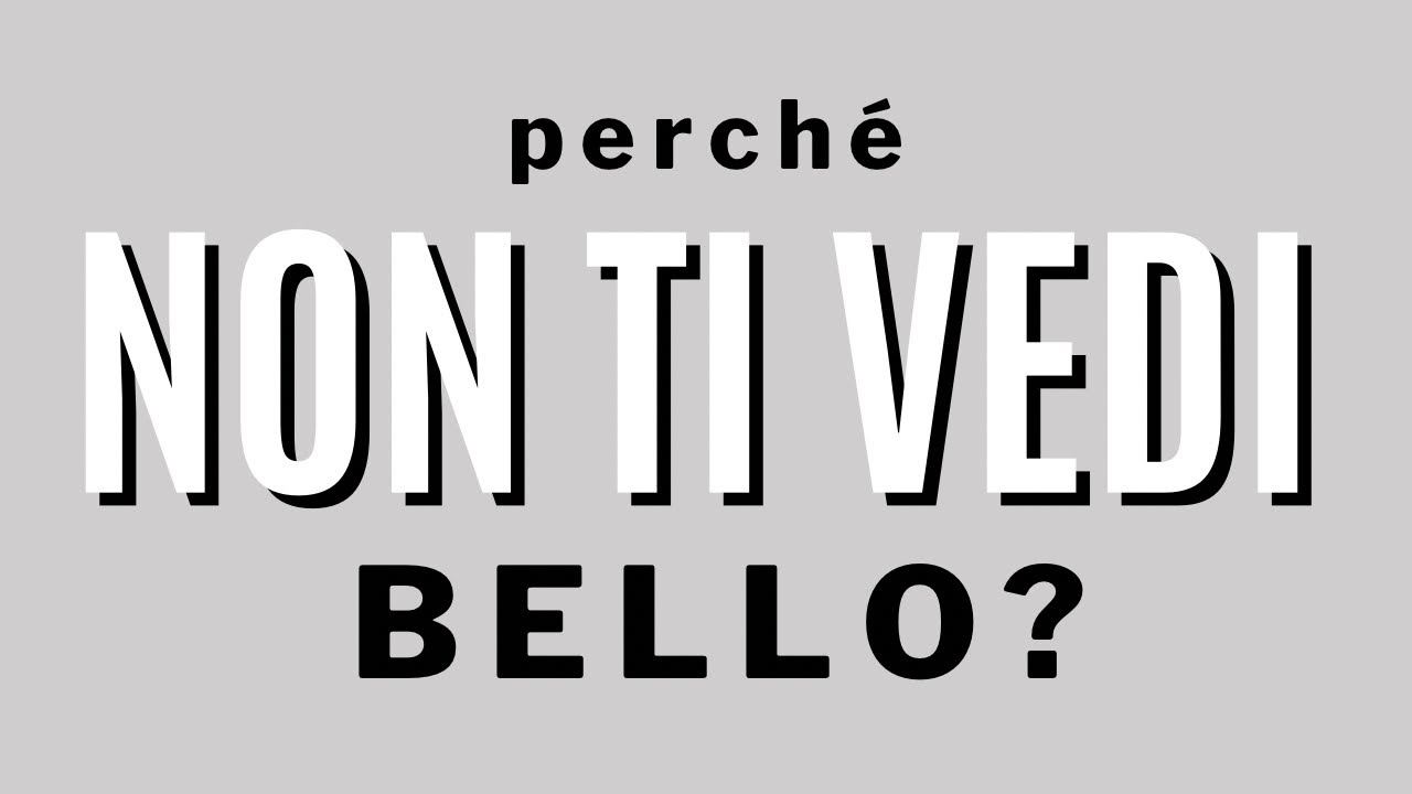 Perché non ti vedi bello