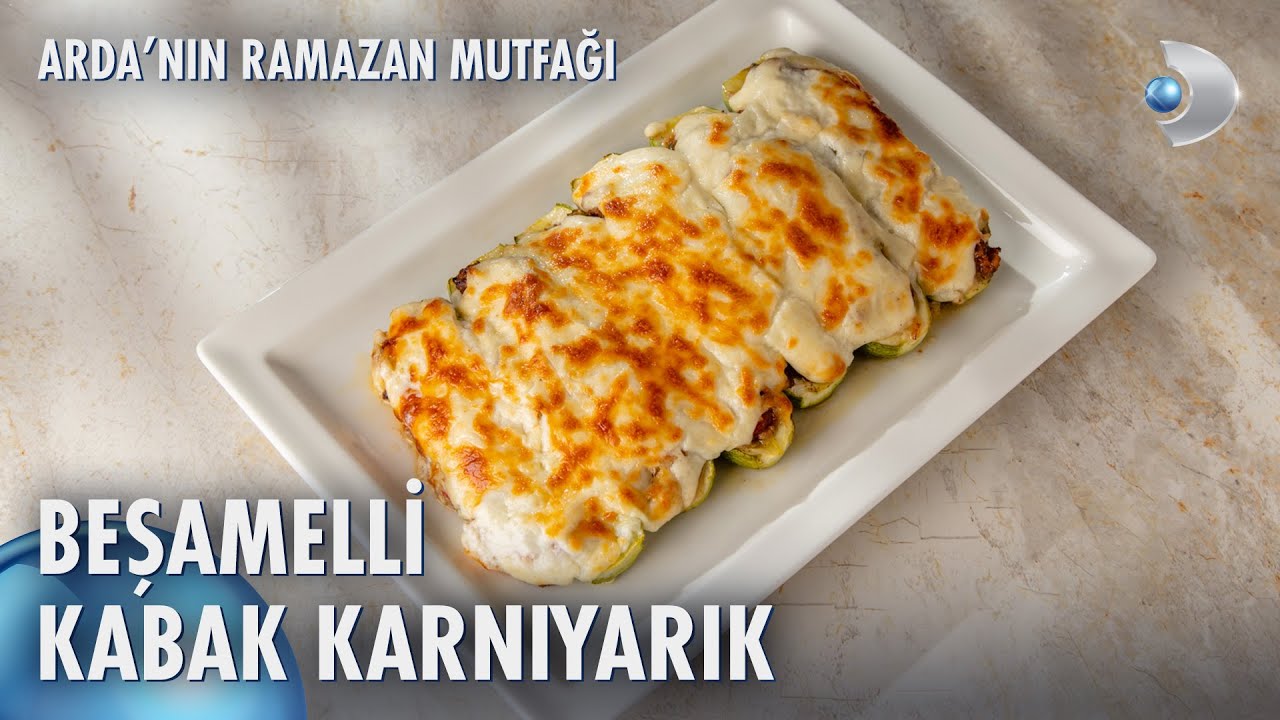 Beşamelli Kabak Karnıyarık Tarifi | Arda'nın Ramazan Mutfağı 153. Bölüm