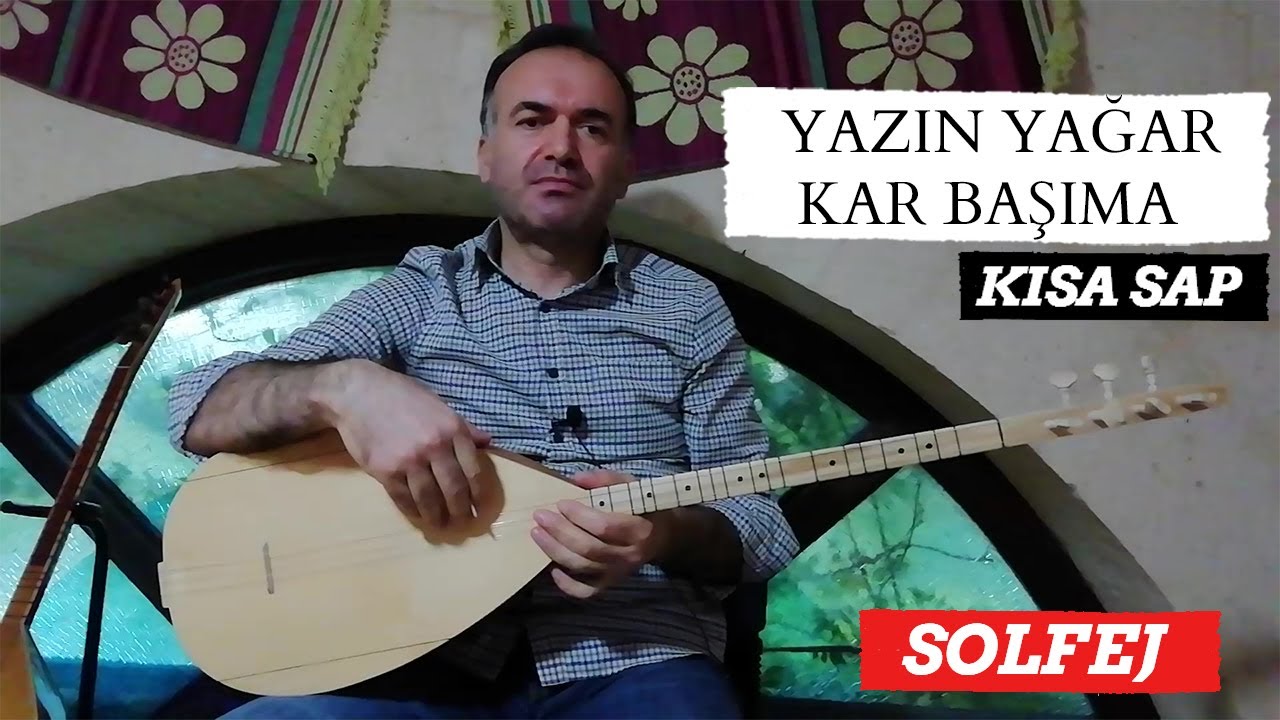 KISA SAP YAZIN YAĞAR KAR BAŞIMA SOLFEJ / KISA SAP FELEK NE DERDİN VAR İSE / KISA SAP BAĞLAMA DERSİ