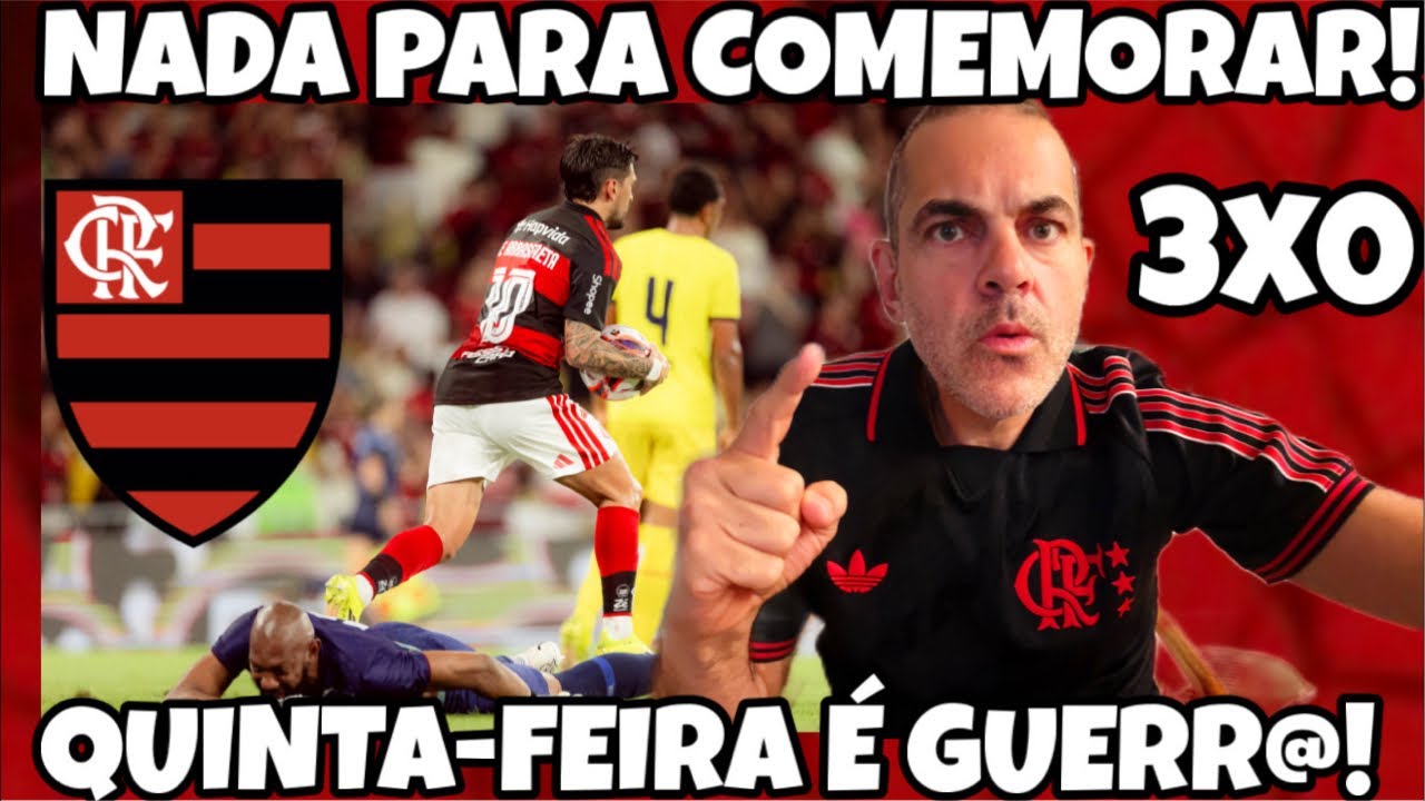 QUINTA-FEIRA É GUERR@! DESLANCHOU, MAS NADA PARA COMEMORAR AINDA! 3x0 E MENGÃO TÁ COM O PÉ NA FINAL!