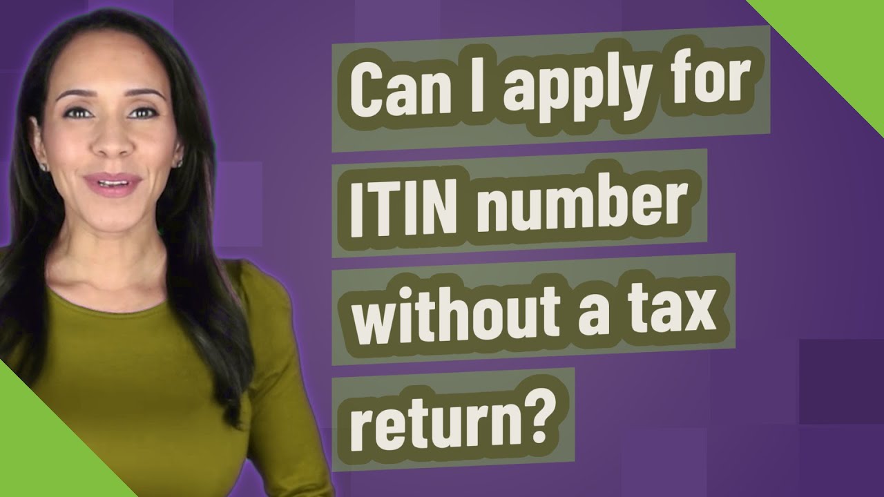 Can I apply for ITIN number without a tax return?
