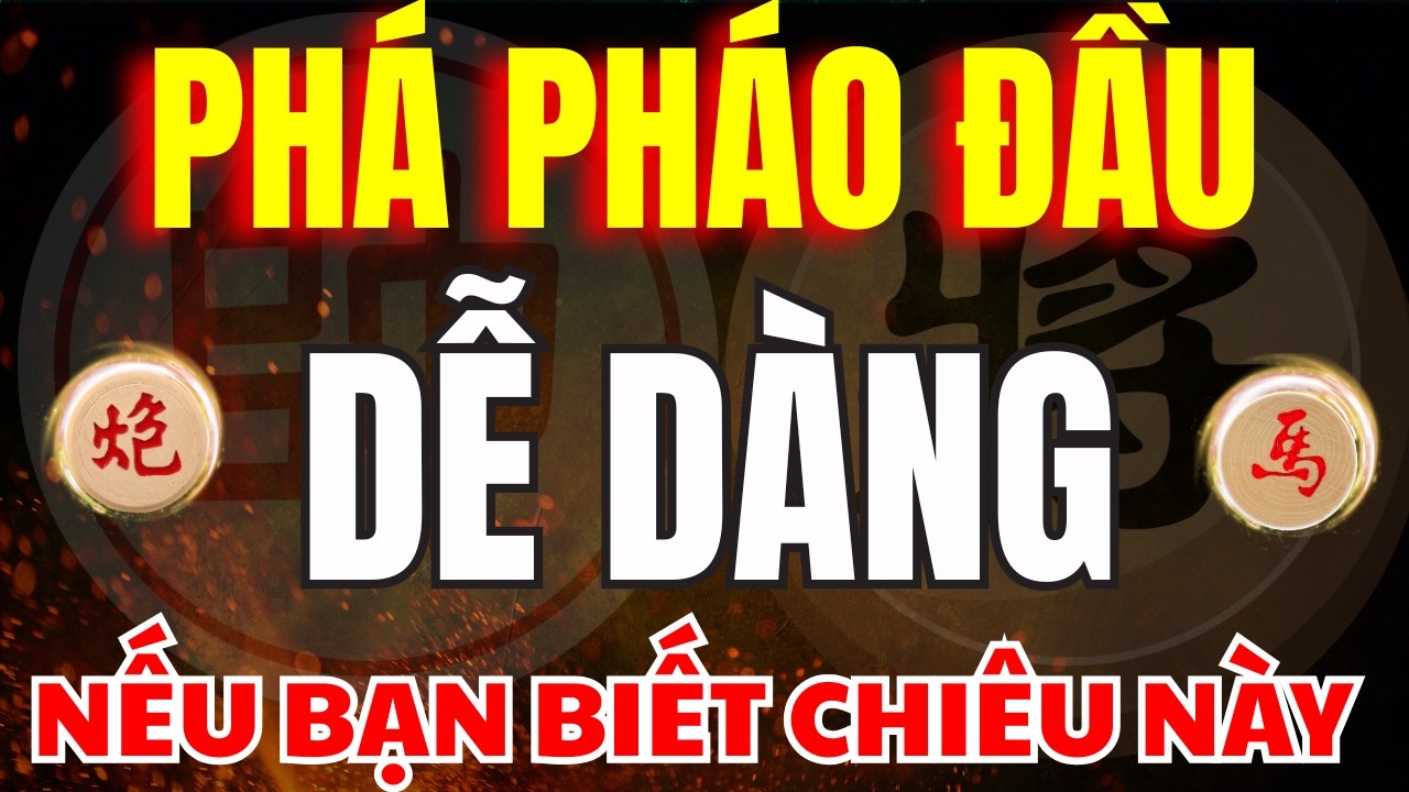 CỜ TƯỚNG | NẾU BẠN BIẾT CHIÊU NÀY THÌ HẠ PHÁO ĐẦU VÔ CÙNG DỄ DÀNG