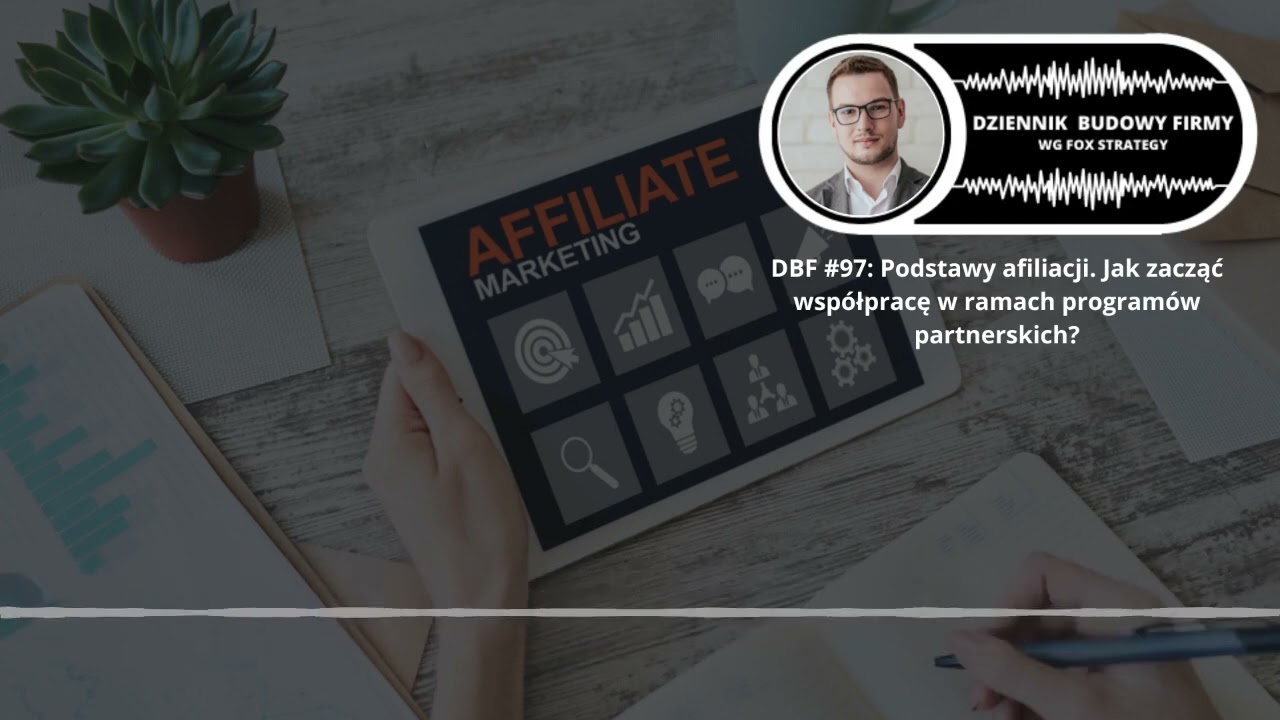 Podstawy afiliacji. Jak rozpocząć współpracę w ramach programów partnerskich? (DBF #97)