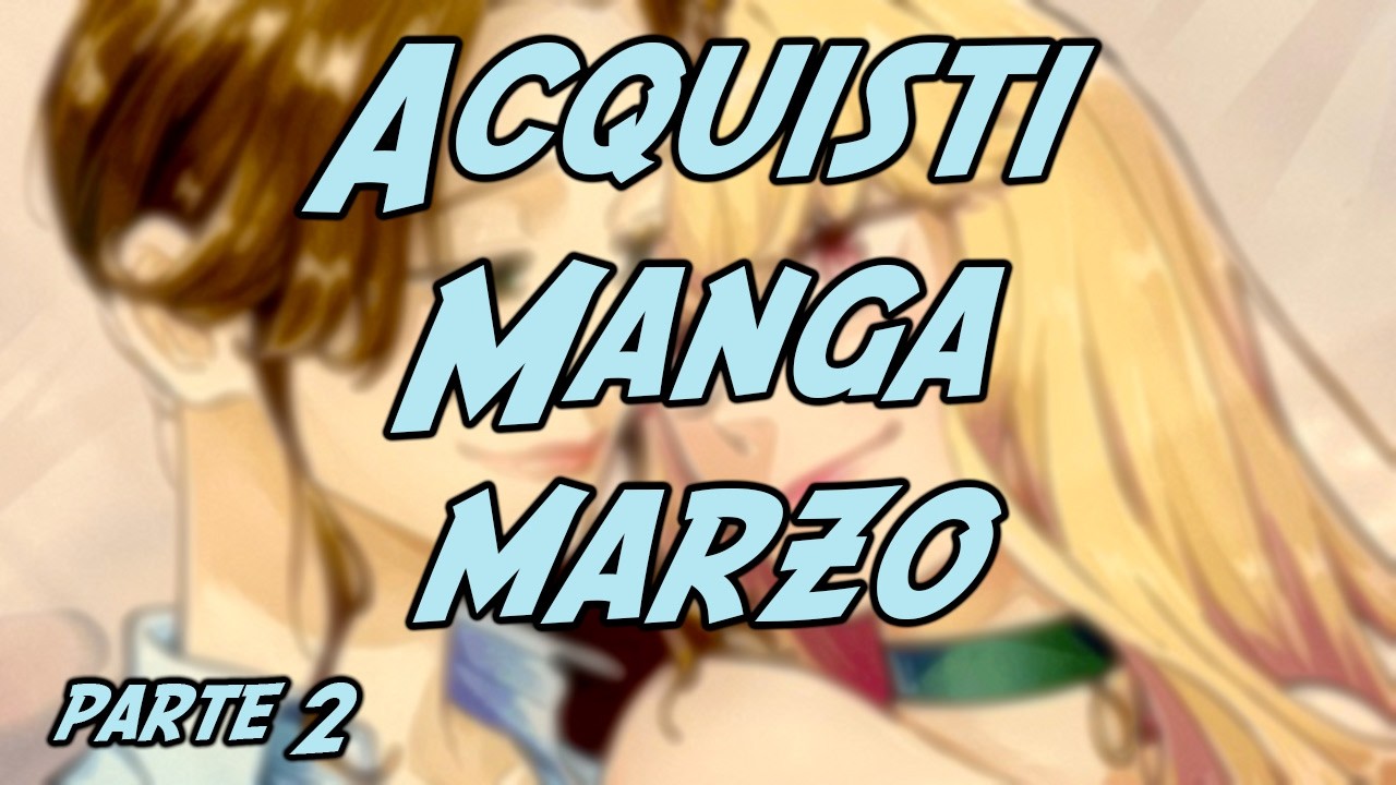 Video Acquisti Manga Marzo 2025 - Parte 2