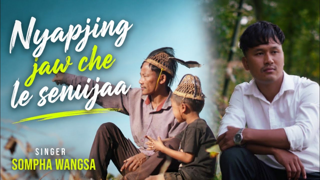 Nyapjing jaw che le Senujaa, Wancho sad song (Official music video) Sompha wangsa 