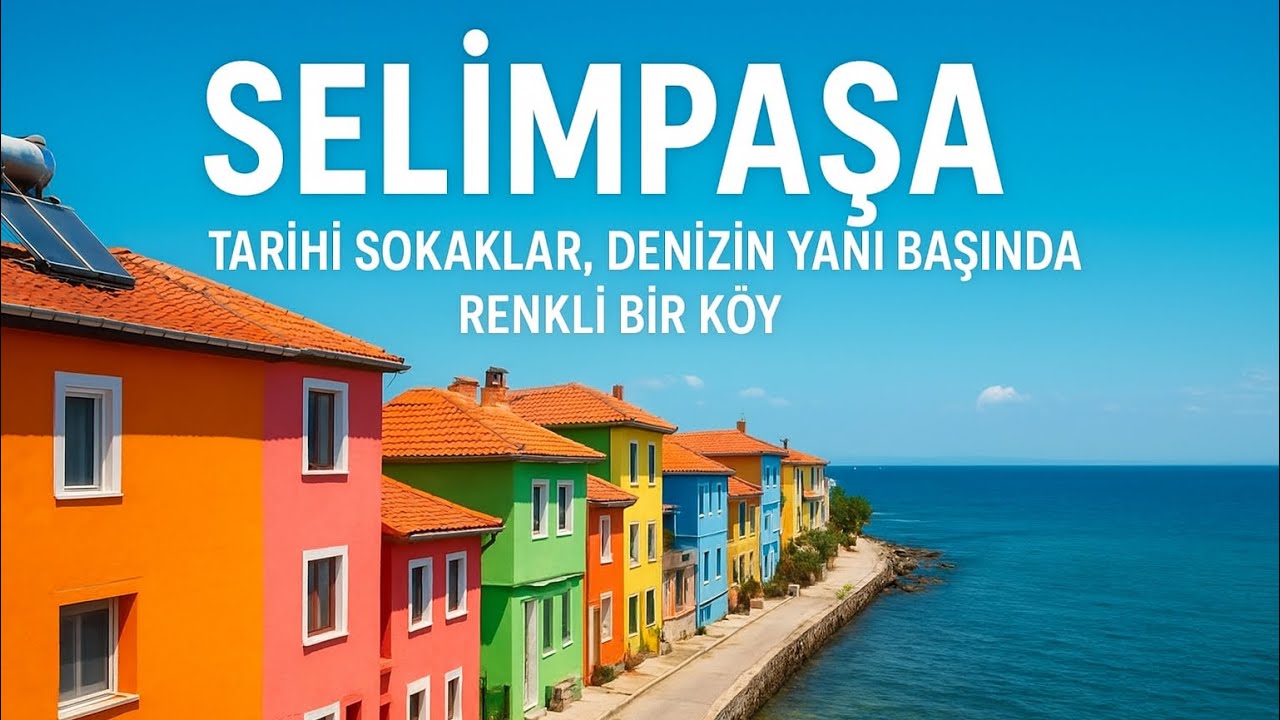 Selimpaşa Gezi Rehberi | Tarihi Sokaklar & Sahil Keyfi 🌅
