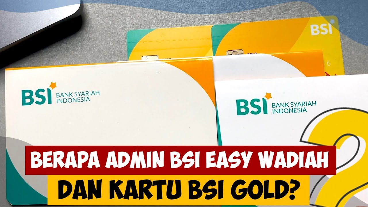 Berapa Admin BSI Easy Wadiah & Kartu BSI GOLD?