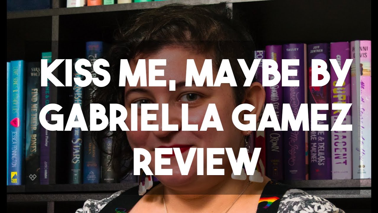 Review of Kiss Me, Maybe by Gabriella Gamez