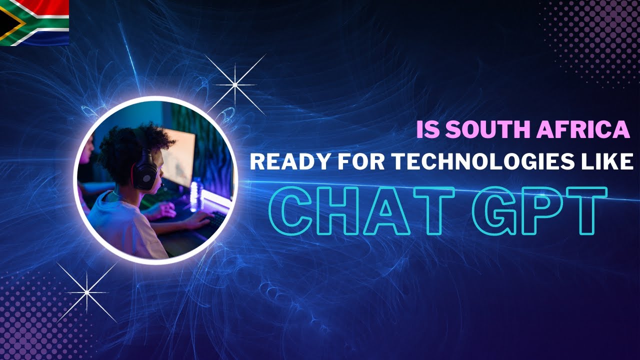 ARE COUNTIES LIKE SOUTH AFRICA READY FOR TECH LIKE CHAT GPT