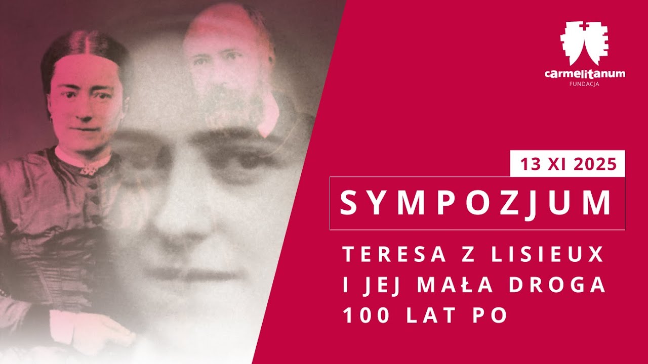 Sympozjum: Teresa z Lisieux i jej mała droga 100 lat po, dzień I