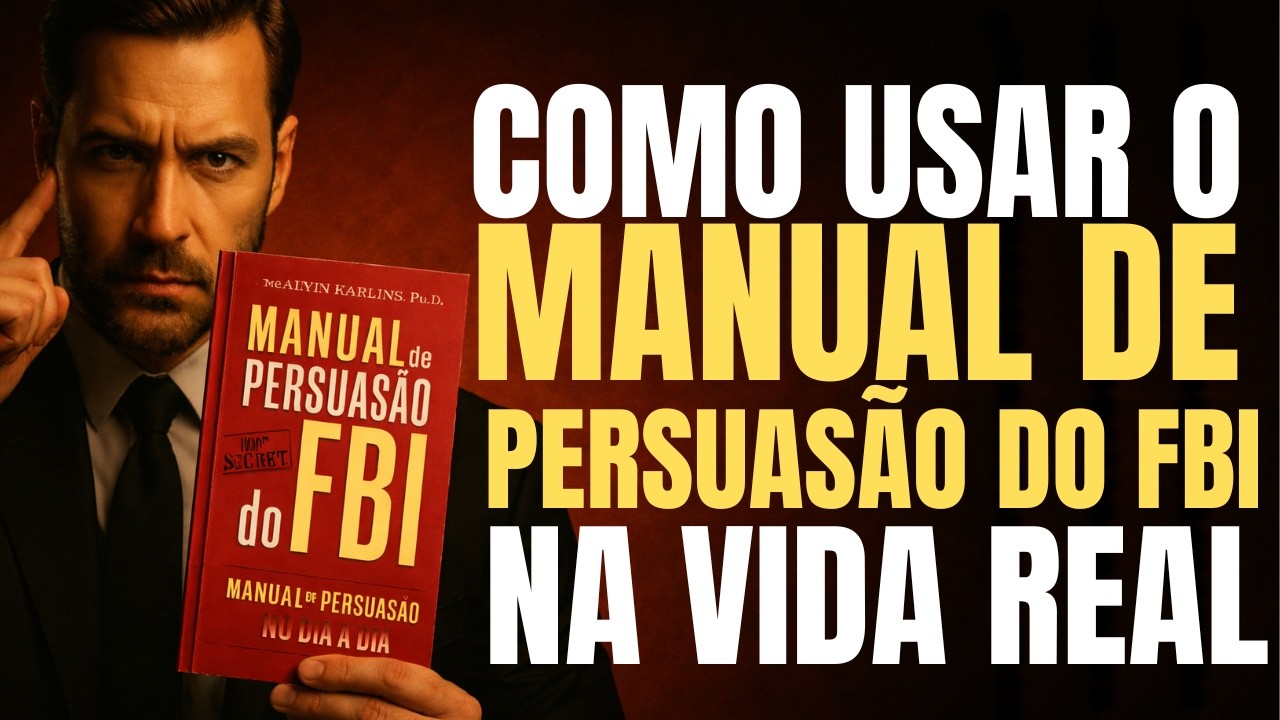 COMO APLICAR O MANUAL DE PERSUASÃO DO FBI NA VIDA REAL