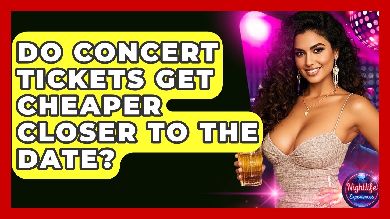 Do Concert Tickets Get Cheaper Closer To The Date? - Nightlife Experiences
