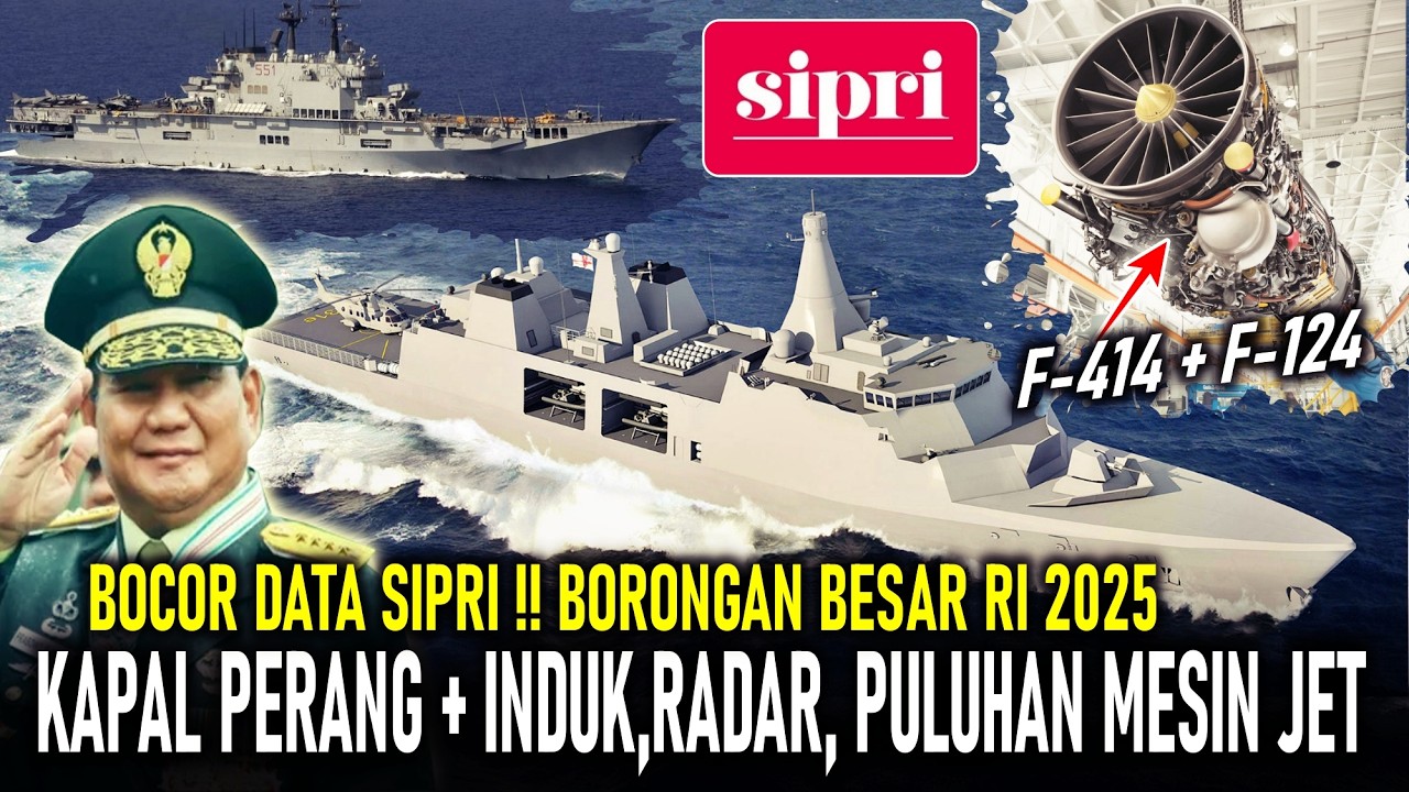 BOCORAN DATA SIPRI ! FULL BORONGAN RI 2025: RADAR, KAPAL PERANG, KAPAL INDUK, MESIN JET + KAPAL, DLL