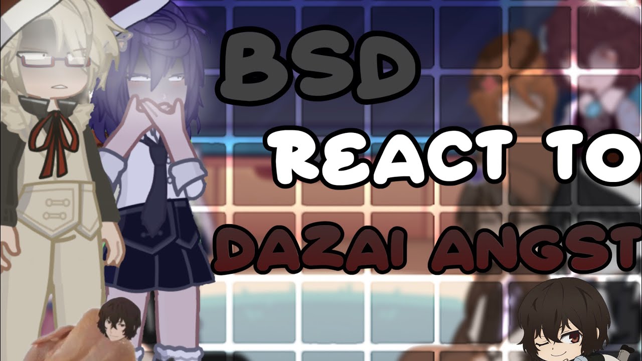 BSD React to Dazai Angst | Dazai angst