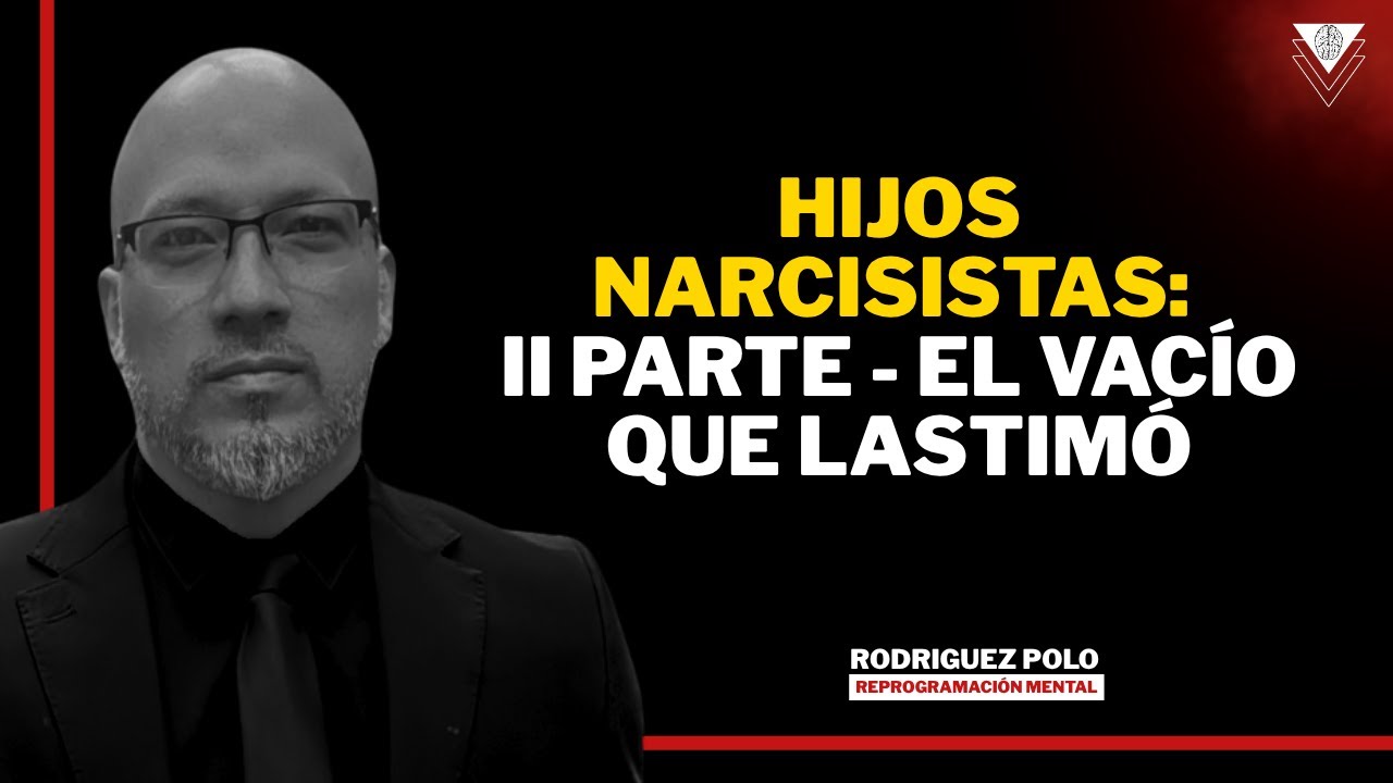 Hijos Narcisistas: II Parte - El vacío que lastimó