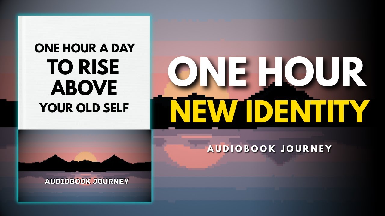 One Hour a Day to Rise Above Your Old Self (Audiobooks Journey)