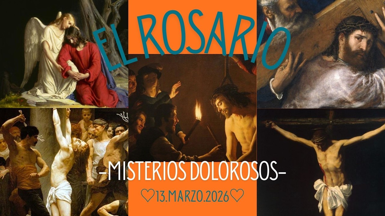 13.03.26 EL ROSARIO-MISTERIOS DOLOROSOS (Martes y Viernes)