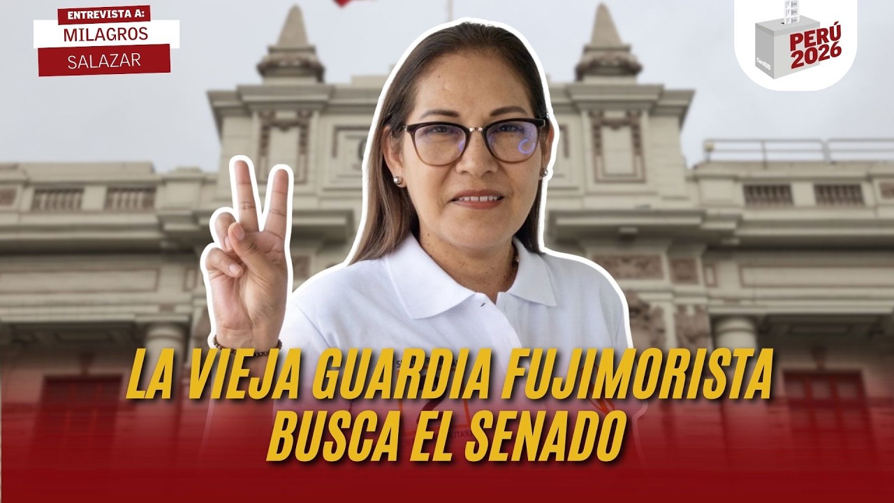 LA ANTIGUA GUARDIA FUJIMORISTA BUSCA EL SENADO | MILAGROS SALAZAR | PERÚ 2026