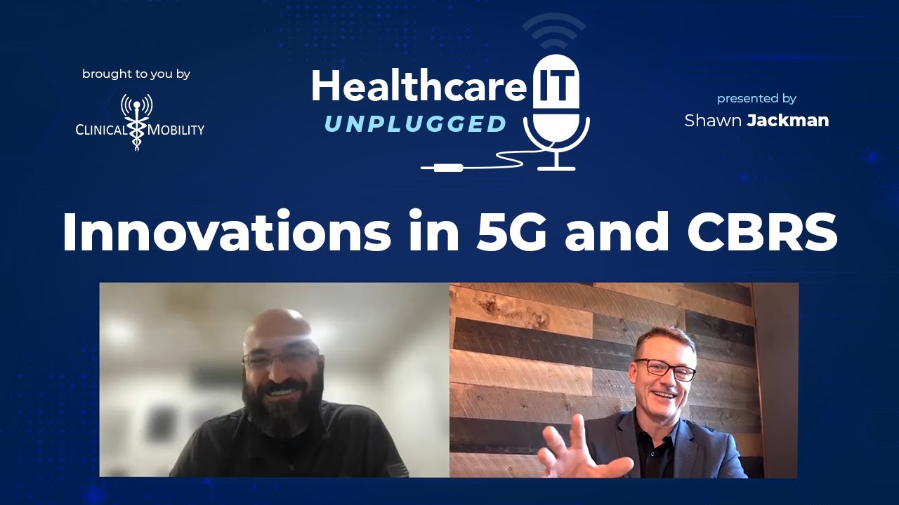 Innovations in 5G and CBRS | Healthcare IT Unplugged Ep01