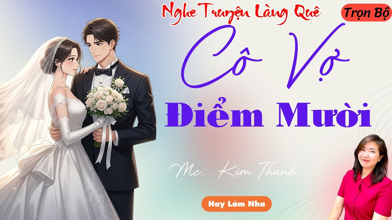 NGHE TRUYỆN LÀNG QUÊ:CÔ VỢ ĐIỂM MƯỜI  | TỔNG HỢP TRUYỆN HAY NHẤT .