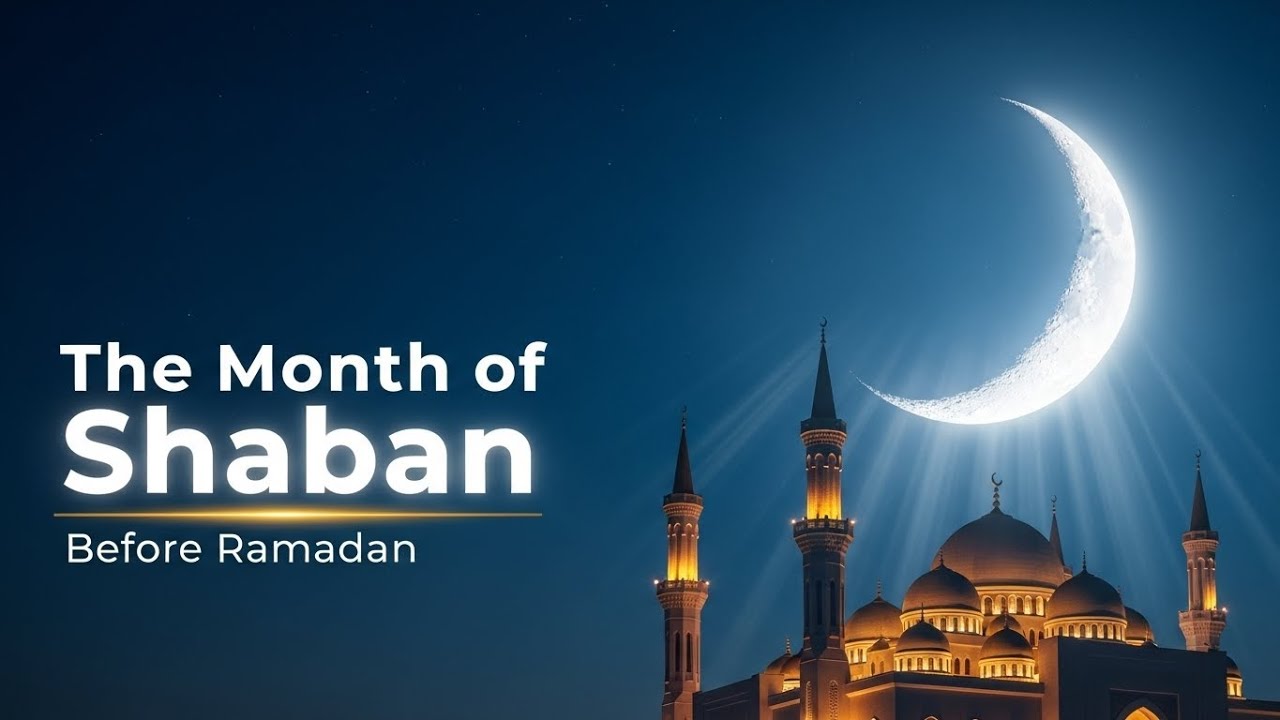 The Month of Shaban – Why It Is So Important Before Ramadan. 