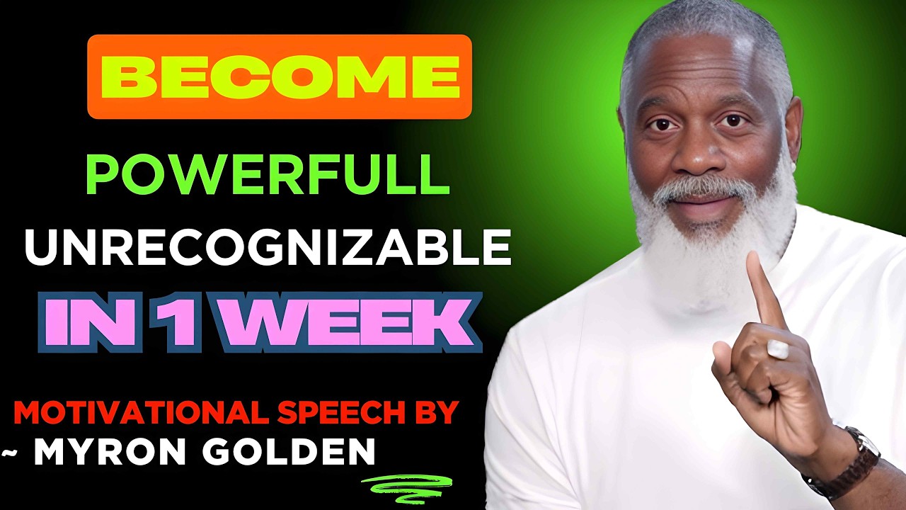 “Transform yourself so completely in one week that people won’t recognize you.” MYRAN GOLDEN