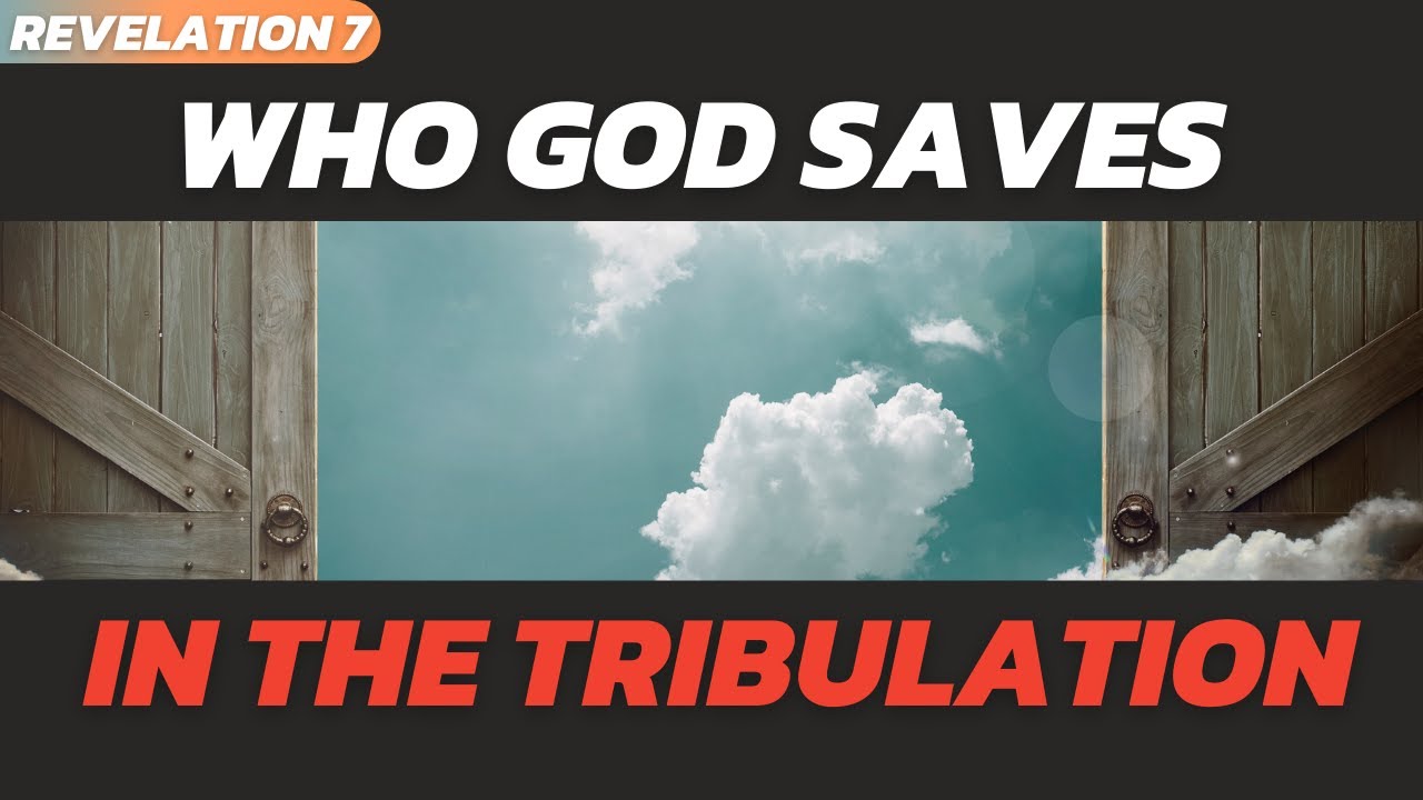 Who God saves in the Tribulation | The Book of Revelation | Chapter 7