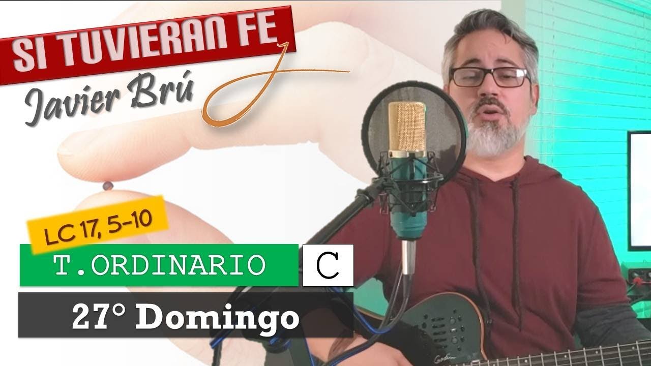 Si Tuvieran Fe - Javier Brú | 27° Domingo del T. Ordinario C | Lc 17,5-10